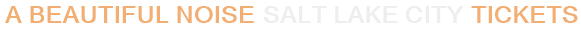 A Beautiful Noise Salt Lake City Tickets